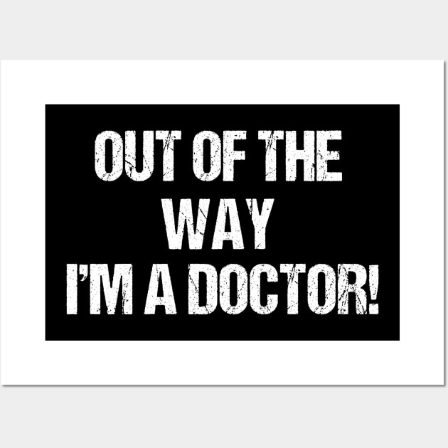 Out Of The Way - I'm A Doctor Wall Art by MaikaeferDesign